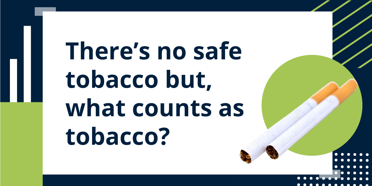 There's no safe tobacco but, what counts as tobacco?